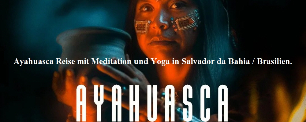 Ayahuasca Reise mit Meditation und Yoga in Salvador da Bahia / Brasilien.